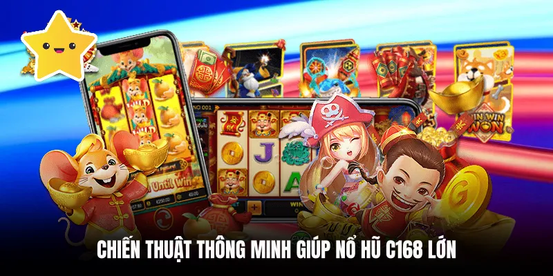 Chiến thuật thông minh giúp Nổ hũ C168 lớn