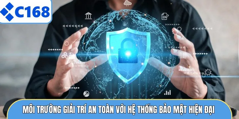 Môi trường giải trí an toàn với hệ thống bảo mật hiện đại 