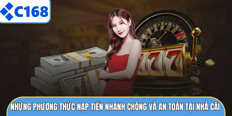 Những phương thức nạp tiền nhanh chóng và an toàn tại nhà cái 