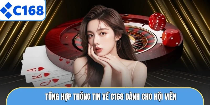 Tổng hợp thông tin về C168 dành cho hội viên
